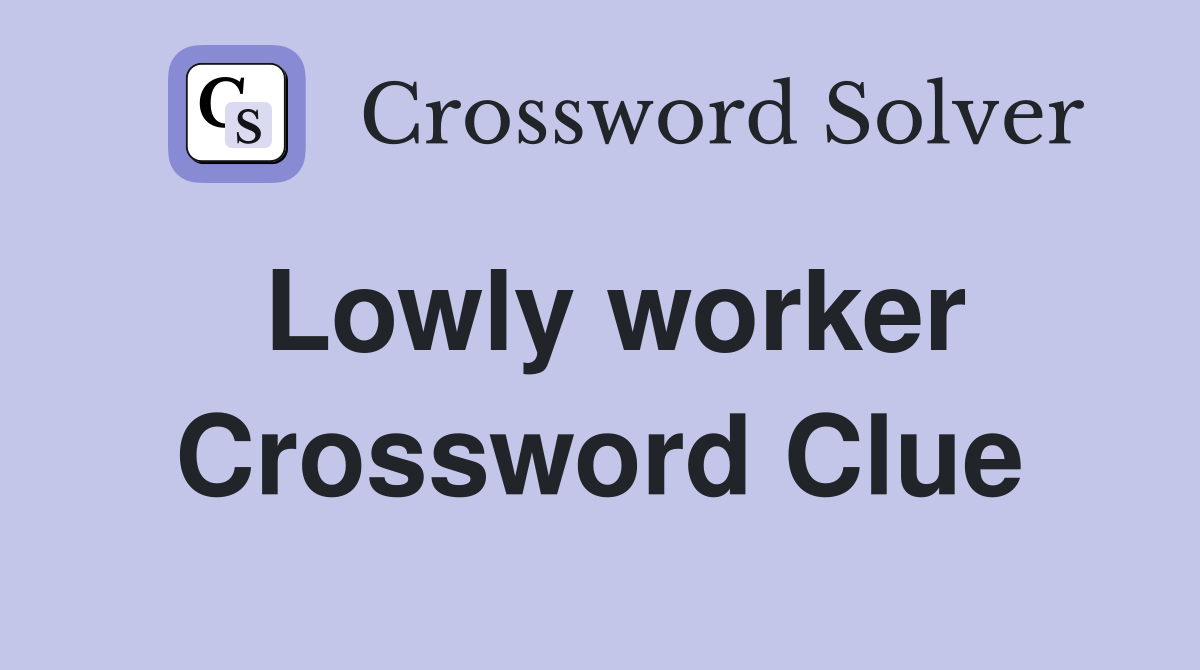 Lowly worker Crossword Clue Answers Crossword Solver